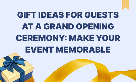 Gift Ideas for Guests at a Grand Opening Ceremony: Make Your Event Memorable